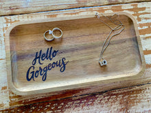 Load image into Gallery viewer, Hello Gorgeous Wooden Jewelry Tray
